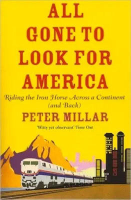 All Gone to Look for America - Călărind calul de fier de-a lungul unui continent (și înapoi) - All Gone to Look for America - Riding the Iron Horse Across a Continent (and Back)