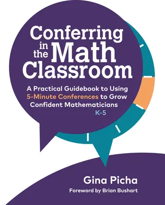 Conferințe în clasa de matematică: Un ghid practic pentru utilizarea conferințelor de 5 minute pentru a crește matematicieni încrezători - Conferring in the Math Classroom: A Practical Guidebook to Using 5-Minute Conferences to Grow Confident Mathematicians