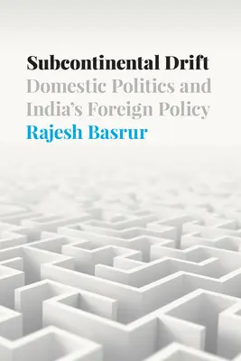 Deriva subcontinentală: Politica internă și politica externă a Indiei - Subcontinental Drift: Domestic Politics and India's Foreign Policy