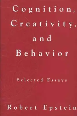 Cognition, Creativity, and Behavior: Eseuri selectate - Cognition, Creativity, and Behavior: Selected Essays