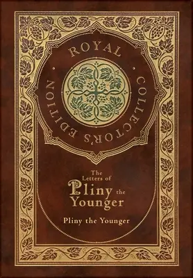 Scrisorile lui Pliniu cel Tânăr (Ediție regală de colecție) (Copertă cartonată laminată cu husă) cu indice - The Letters of Pliny the Younger (Royal Collector's Edition) (Case Laminate Hardcover with Jacket) with Index