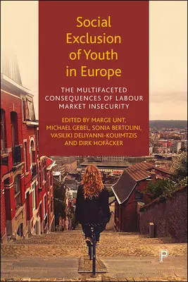 Excluziunea socială a tinerilor în Europa: Consecințele multifațetate ale insecurității pe piața muncii - Social Exclusion of Youth in Europe: The Multifaceted Consequences of Labour Market Insecurity