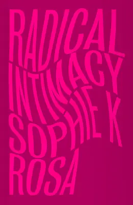 Intimitate radicală - Radical Intimacy