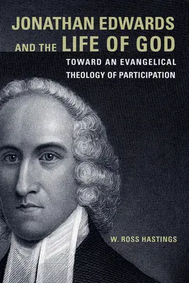 Jonathan Edwards și viața lui Dumnezeu: Către o teologie evanghelică a participării - Jonathan Edwards and the Life of God: Toward an Evangelical Theology of Participation