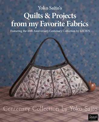 Yoko Saito's Quilts and Projects from My Favorite Fabrics - Centenary Collection de Yoko Saito - Yoko Saito's Quilts and Projects from My Favorite Fabrics - Centenary Collection by Yoko Saito