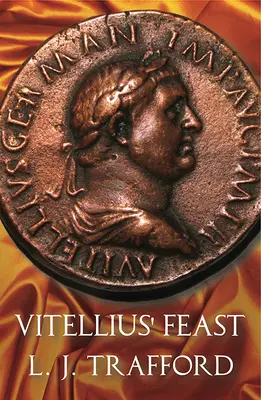Ospățul lui Vitellius: The Four Emperors Series: Cartea IV - Vitellius' Feast: The Four Emperors Series: Book IV