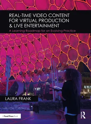 Real-Time Video Content for Virtual Production & Live Entertainment: O foaie de parcurs de învățare pentru o practică în evoluție - Real-Time Video Content for Virtual Production & Live Entertainment: A Learning Roadmap for an Evolving Practice