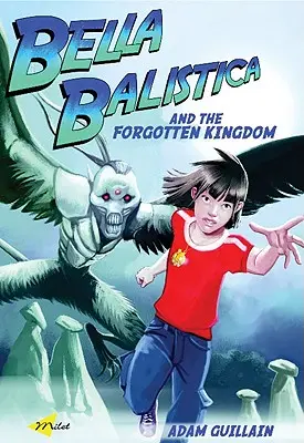 Bella Balistica și regatul uitat - Bella Balistica and the Forgotten Kingdom