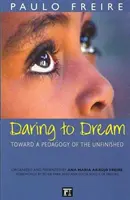 Îndrăzneala de a visa - Către o pedagogie a neterminatului - Daring to Dream - Toward a Pedagogy of the Unfinished