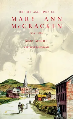 Viața și epoca lui Mary Ann McCracken, 1770-1866 - The Life and Times of Mary Ann McCracken, 1770-1866