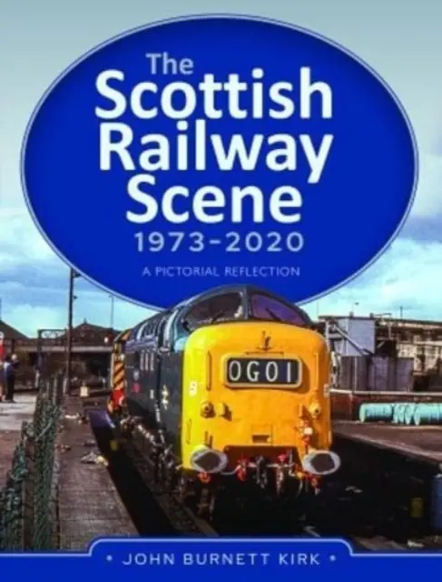 Scena feroviară scoțiană 1973-2020: O reflecție picturală - The Scottish Railway Scene 1973-2020: A Pictorial Reflection
