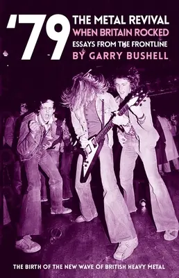 79 renașterea metalului când Marea Britanie s-a zguduit: Eseuri din prima linie - 79 the Metal Revival When Britain Rocked: Essays from the Frontline