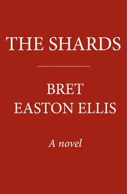 Shards - Bret Easton Ellis. Noul roman bestseller Sunday Times de la autorul AMERICAN PSYCHO - Shards - Bret Easton Ellis. The Sunday Times Bestselling New Novel from the Author of AMERICAN PSYCHO