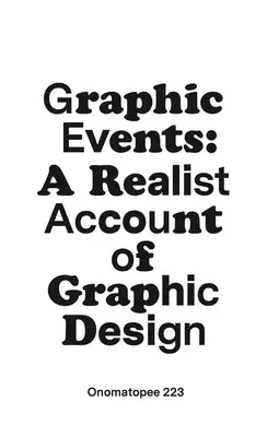 Evenimente grafice: O prezentare realistă a designului grafic - Graphic Events: A Realist Account of Graphic Design