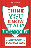 Think You Know It All? Liverpool FC - Cartea cu teste pentru fanii fotbalului - Think You Know It All? Liverpool FC - The Quiz Book for Football Fans