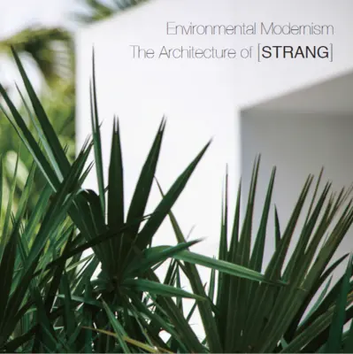 Modernismul ambiental: Arhitectura lui [Strang] - Environmental Modernism: The Architecture of [Strang]