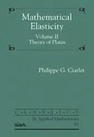 Elasticitatea matematică, volumul II - Teoria plăcilor - Mathematical Elasticity, Volume II - Theory of Plates