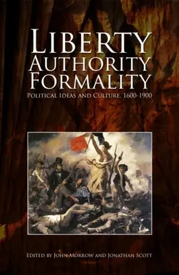 Libertate, autoritate, formalitate: Idei și cultură politică, 1600-1900 - Liberty, Authority, Formality: Political Ideas and Culture, 1600-1900