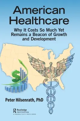 Asistența medicală americană: De ce costă atât de mult și totuși rămâne un far al creșterii și dezvoltării - American Healthcare: Why It Costs So Much Yet Remains a Beacon of Growth and Development