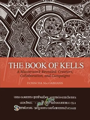 Cartea lui Kells: O operă de artă dezvăluită: Creatori, colaborare și campanii - The Book of Kells: A Masterwork Revealed: Creators, Collaboration, and Campaigns