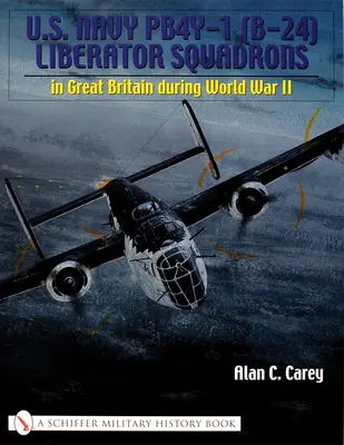 U.S. Navy Pb4y-1 (B-24) Liberator Squadrons: În Marea Britanie în timpul celui de-al Doilea Război Mondial - U.S. Navy Pb4y-1 (B-24) Liberator Squadrons: In Great Britain During World War II