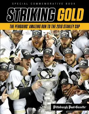 Striking Gold: Cursa uimitoare a Pinguinilor către Cupa Stanley 2016 - Striking Gold: The Penguins' Amazing Run to the 2016 Stanley Cup