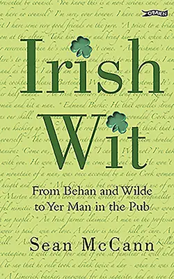Irish Wit - De la Behan și Wilde la Yer Man in the Pub - Irish Wit - From Behan and Wilde to Yer Man in the Pub