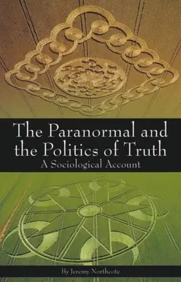 Paranormalul și politica adevărului: un cont sociologic - Paranormal and the Politics of Truth: A Sociological Account