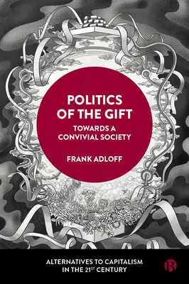 Politica darului: Către o societate conviețuitoare - Politics of the Gift: Towards a Convivial Society