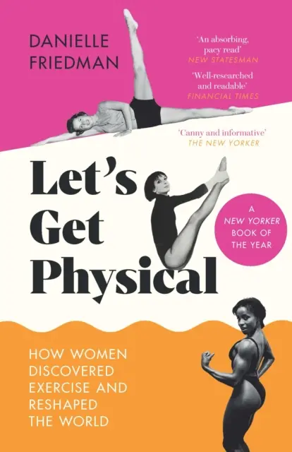 Let's Get Physical - Cum femeile au descoperit exercițiul fizic și au remodelat lumea - Let's Get Physical - How Women Discovered Exercise and Reshaped the World