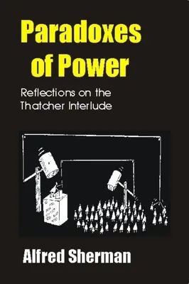 Paradoxurile puterii: Reflecții asupra interludiului Thatcher - Paradoxes of Power: Reflections on the Thatcher Interlude