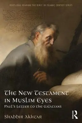 Noul Testament în ochii musulmanilor: Scrisoarea lui Pavel către Galateni - The New Testament in Muslim Eyes: Paul's Letter to the Galatians