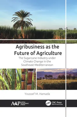 Agribusiness ca viitor al agriculturii: Industria trestiei de zahăr în contextul schimbărilor climatice în sud-estul Mediteranei - Agribusiness as the Future of Agriculture: The Sugarcane Industry Under Climate Change in the Southeast Mediterranean