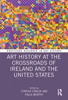 Istoria artei la intersecția dintre Irlanda și Statele Unite ale Americii (Art History at the Crossroads of Ireland and the United States) - Art History at the Crossroads of Ireland and the United States