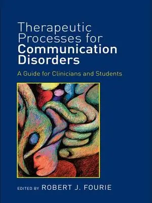 Procese terapeutice pentru tulburările de comunicare: Un ghid pentru clinicieni și studenți - Therapeutic Processes for Communication Disorders: A Guide for Clinicians and Students