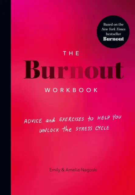 Burnout Workbook - Sfaturi și exerciții pentru a vă ajuta să deblocați ciclul stresului - Burnout Workbook - Advice and Exercises to Help You Unlock the Stress Cycle
