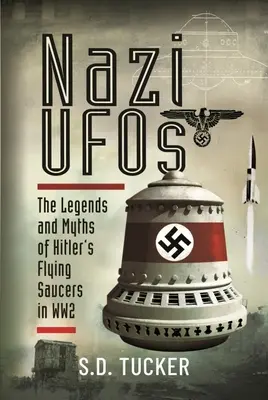 OZN-urile naziste: Legendele și miturile farfuriilor zburătoare ale lui Hitler în Ww2 - Nazi UFOs: The Legends and Myths of Hitler's Flying Saucers in Ww2