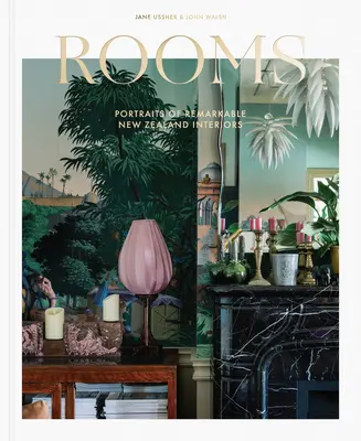 Rooms: Portrete ale interioarelor remarcabile din Noua Zeelandă - Rooms: Portraits of Remarkable New Zealand Interiors