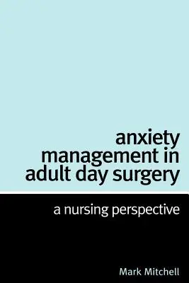 Managementul anxietății în chirurgia de zi pentru adulți: O perspectivă medicală - Anxiety Management in Adult Day Surgery: A Nursing Perspective