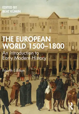 Lumea europeană 1500-1800: O introducere în istoria modernă timpurie - The European World 1500-1800: An Introduction to Early Modern History