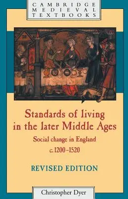 Standardele de viață în Evul Mediu târziu: Schimbări sociale în Anglia C.1200-1520 - Standards of Living in the Later Middle Ages: Social Change in England C.1200-1520
