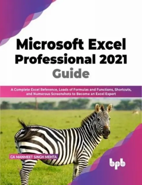 Ghid Microsoft Excel Professional 2021 - Referință completă Excel, o mulțime de formule și funcții, scurtături și numeroase capturi de ecran pentru a deveni un - Microsoft Excel Professional 2021 Guide - Complete Excel Reference, Loads of Formulas and Functions, Shortcuts, and Numerous Screenshots to Become an