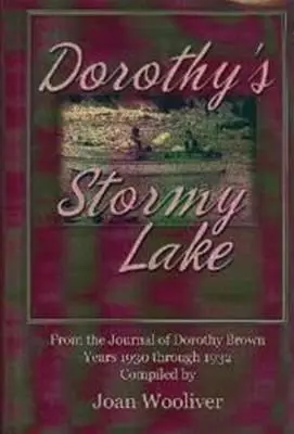 Lacul furtunos al lui Dorothy: Din jurnalul lui Dorothy Brown. Anii 1930 până în 1932 - Dorothy's Stormy Lake: From the Journal of Dorothy Brown. Years 1930 Through 1932