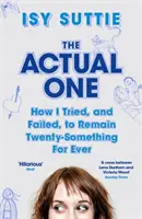 Actual One - Cum am încercat, și nu am reușit, să rămân douăzeci și ceva de ani pentru totdeauna - Actual One - How I tried, and failed, to remain twenty-something for ever