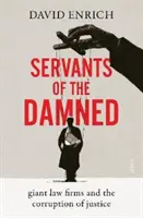 Servitorii damnaților - firme de avocatură gigantice și corupția justiției - Servants of the Damned - giant law firms and the corruption of justice