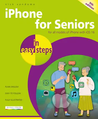 iPhone pentru seniori în pași simpli: Pentru toate modelele de iPhone cu IOS 16 - iPhone for Seniors in Easy Steps: For All Models of iPhone with IOS 16