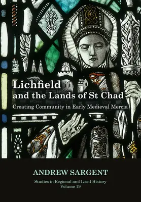 Lichfield și ținuturile Sfântului Ciad, 19: Crearea comunității în Mercia medievală timpurie - Lichfield and the Lands of St Chad, 19: Creating Community in Early Medieval Mercia