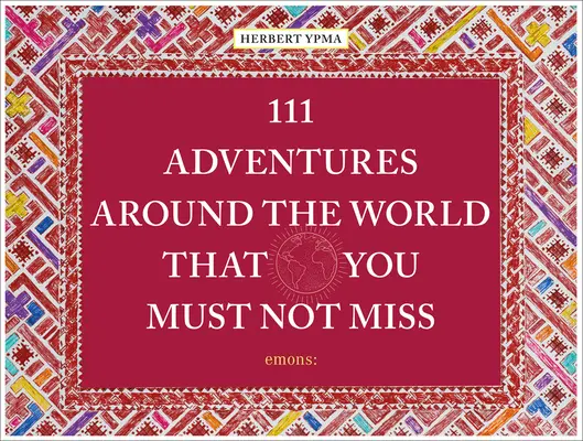 111 aventuri în jurul lumii pe care nu trebuie să le - 111 Adventures Around the World That You Must Not
