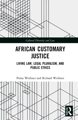 Justiție cutumiară africană: Legea vie, pluralismul juridic și etica publică - African Customary Justice: Living Law, Legal Pluralism, and Public Ethics