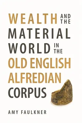 Bogăția și lumea materială în Corpusul Alfredian din engleza veche - Wealth and the Material World in the Old English Alfredian Corpus